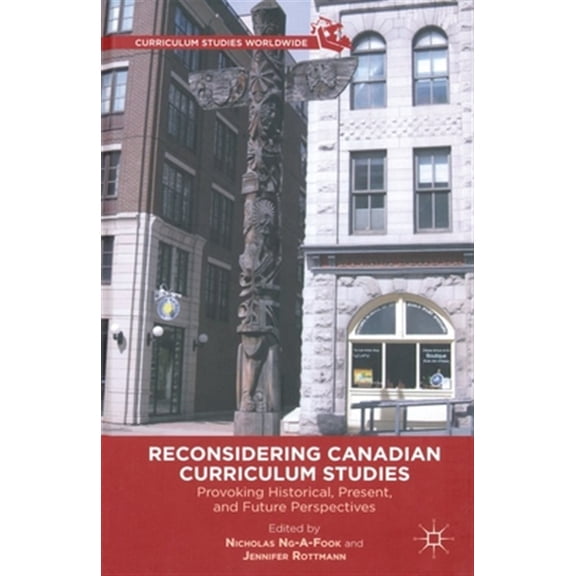 Pre-Owned Curriculum Studies Worldwide Reconsidering Canadian Curriculum Studies: Provoking Historical, Present, and Future Perspectives, (Paperback)