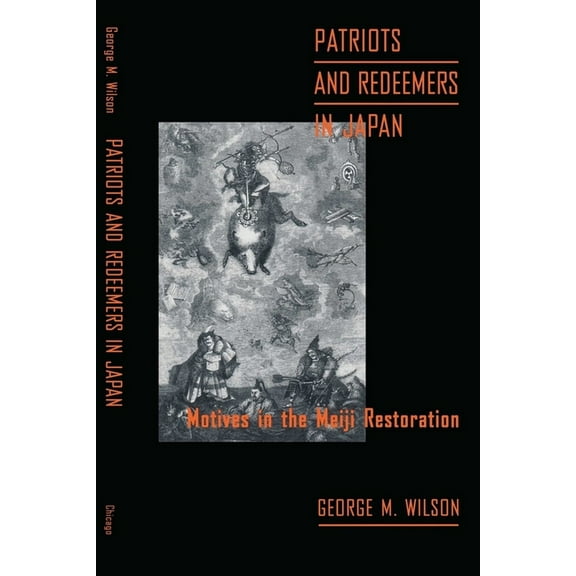 Patriots and Redeemers in Japan: Motives in the Meiji Restoration, (Paperback)