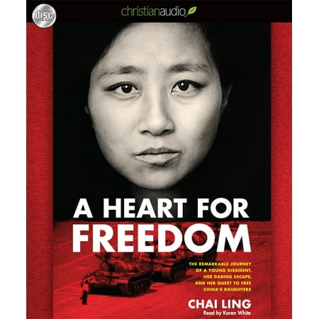 A Heart for Freedom : The Remarkable Journey of a Young Dissident, Her Daring Escape, and Her Quest to Free China's Daughters