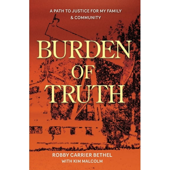 Burden of Truth: A Path to Justice for My Family & Community, (Paperback)