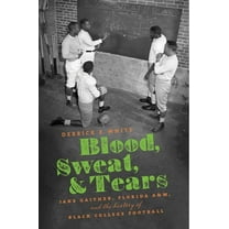 Blood, Sweat, and Tears: Jake Gaither, Florida A&M, and the History of Black College Football, (Paperback)