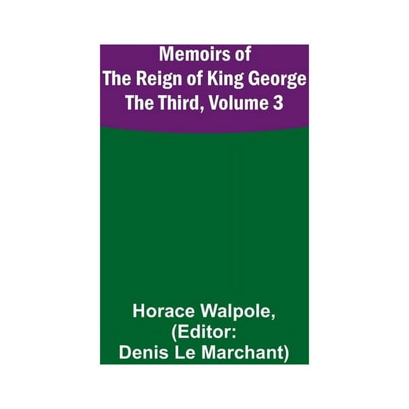 Memoirs of the Reign of King George the Third, Volume 3, (Paperback)