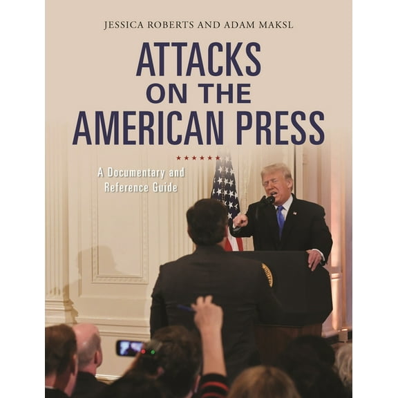 Documentary and Reference Guides Attacks on the American Press: A Documentary and Reference Guide, (Hardcover)