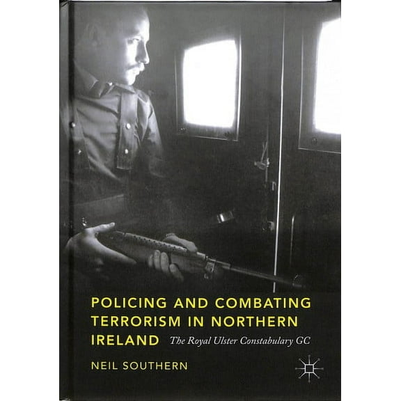 Policing and Combating Terrorism in Northern Ireland: The Royal Ulster Constabulary GC (Hardcover)