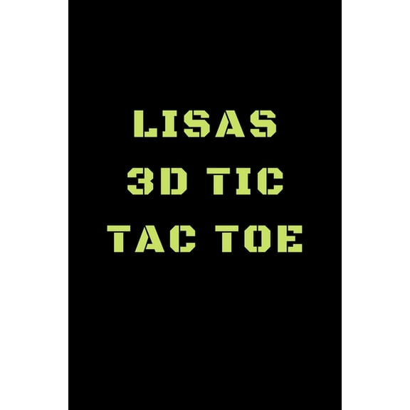 Lisas 3D Tic Tac Toe: 40 Game Pages with Compact size (6" x 9") 3D Tic Tac Toe, Fun Game, Daily Mind Expaniding, Great For Travel, Family Fun (Paperback)