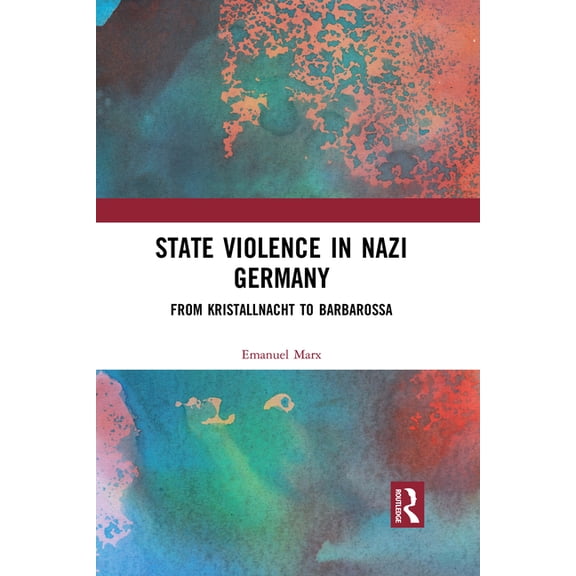 State Violence in Nazi Germany: From Kristallnacht to Barbarossa, (Paperback)
