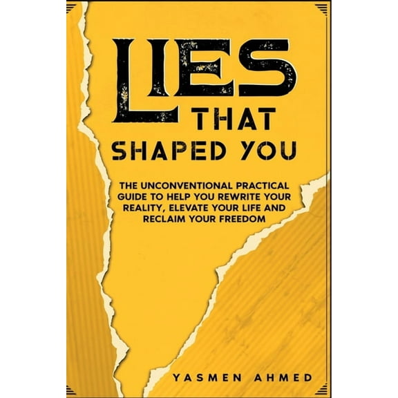 Lies That Shaped You: The Unconventional Practical Guide to Help You Rewrite Your Reality, Elevate Your Life & Recla, (Paperback)