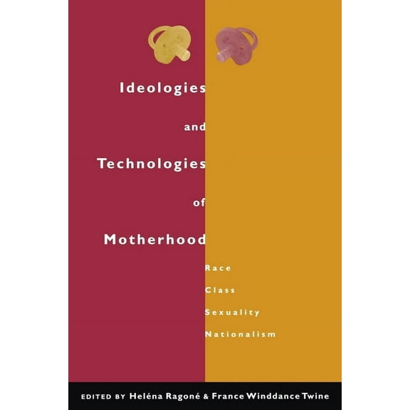Ideologies and Technologies of Motherhood: Race, Class, Sexuality, Nationalism, (Paperback)