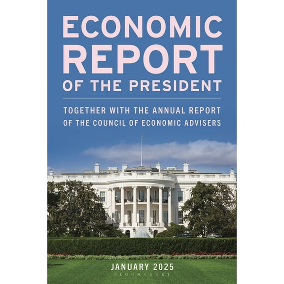 Economic Report of the President, March 2025: Together with the Annual Report of the Council of Economic Advisers, (Paperback)