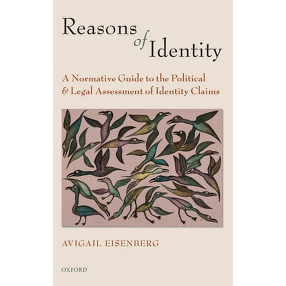 Pre-Owned Reasons of Identity: A Normative Guide to the Political and Legal Assessment of Identity Claims (Hardcover) 0199291306 9780199291304