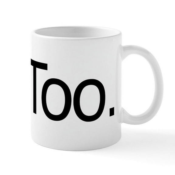 CafePress - Me Too. - 11 oz Ceramic Mug - Novelty Coffee Tea Cup
