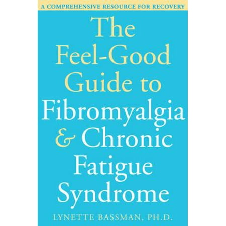 The Feel-Good Guide to Fibromyalgia and Chronic Fatigue Syndrome : A Comprehensive Resource for Recovery, Used [Paperback]