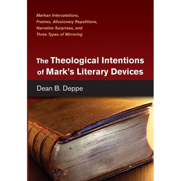 The Theological Intentions of Mark's Literary Devices: Markan Intercalations, Frames, Allusionary Repetitions, Narrative, (Hardcover)