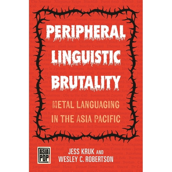 Asia Pop! Peripheral Linguistic Brutality: Metal Languaging in the Asia Pacific, (Hardcover)