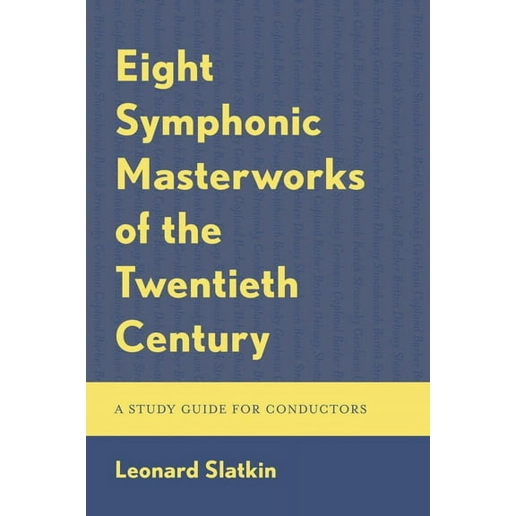 Eight Symphonic Masterworks of the Twentieth Century: A Study Guide for Conductors, (Paperback)