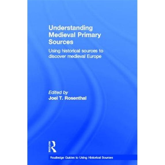 Pre-Owned Routledge Guides to Using Historical Sou Understanding Medieval Primary Sources: Using Historical Sources to Discover Medieval Europe, (Hardcover)