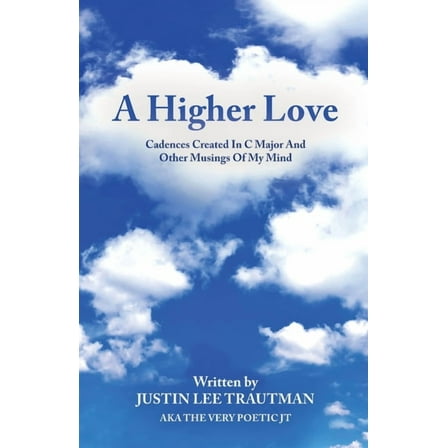 A Higher Love: Cadences Created In C Major And Other Musings Of My Mind, (Paperback)