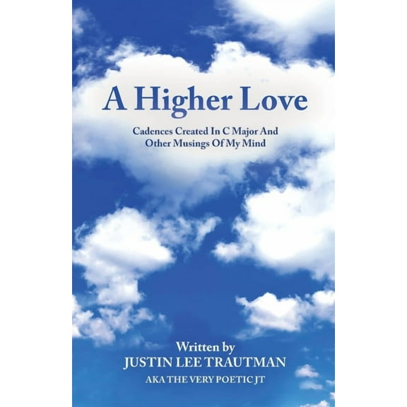 A Higher Love: Cadences Created In C Major And Other Musings Of My Mind, (Paperback)