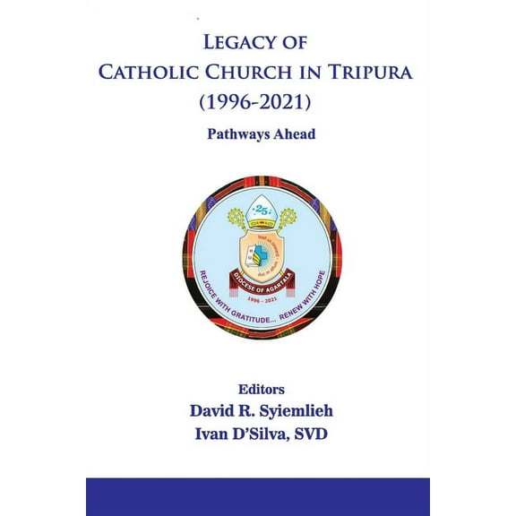 Legacy of Catholic Church in Tripura (1996-2021) Pathways Ahead, (Paperback)