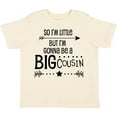 thumbnail image 3 of Inktastic So I'm Little, but I'm Gonna Be a Big Cousin Boys or Girls Toddler T-Shirt, 3 of 5
