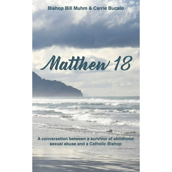 Matthew 18: A Conversation Between a Survivor of Child Sexual Abuse and a Catholic Bishop, (Paperback)