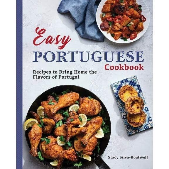 Easy Portuguese Cookbook: Recipes to Bring Home the Flavors of Portugal, (Paperback)