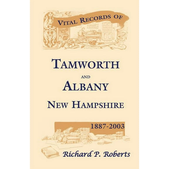 Vital Records of Tamworth and Albany, New Hampshire, 1887-2003, (Paperback)