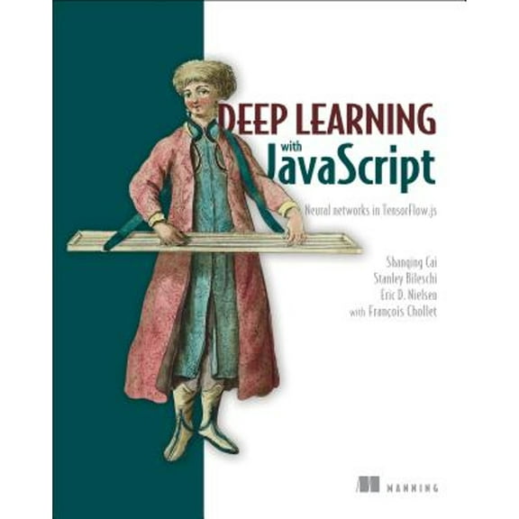 Deep Learning with JavaScript : Neural networks in TensorFlow.js (Edition 1) (Paperback)