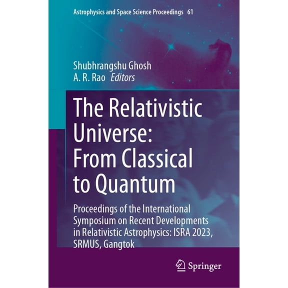 Astrophysics and Space Science Proceedin The Relativistic Universe: From Classical to Quantum: Proceedings of the International Symposium on Recent Developments , Book 61, (Hardcover)