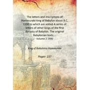 The letters and inscriptions of Hammurabi king of Babylon about B.C. 2200 to which are added A series of letters of other kings of the first dynasty of Babylon. The original Babylo