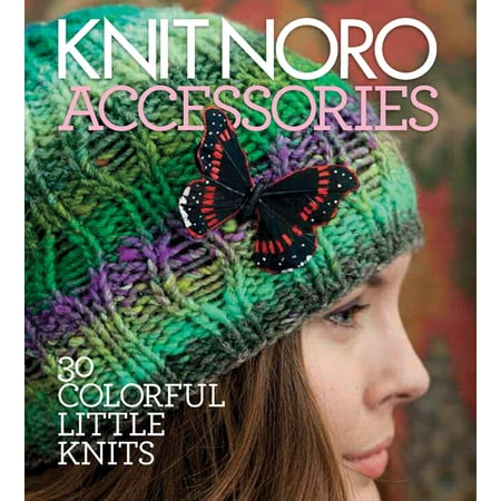 Little Accessories Collection - Knit Noro: Accessories : 30 Colorful Little Knits
