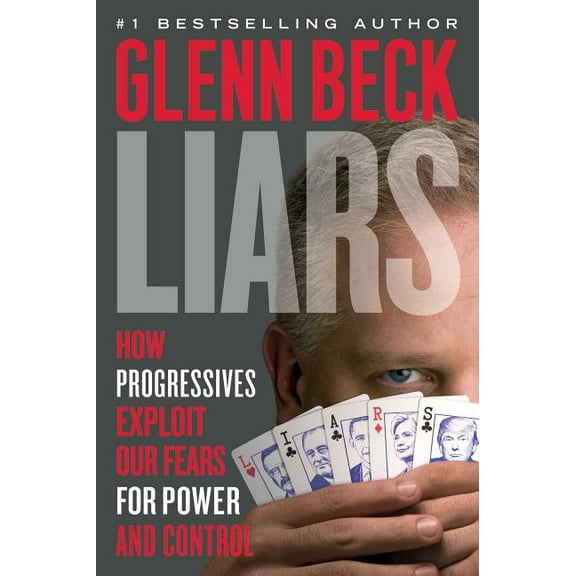 Liars: How Progressives Exploit Our Fears for Power and Control, (Paperback)