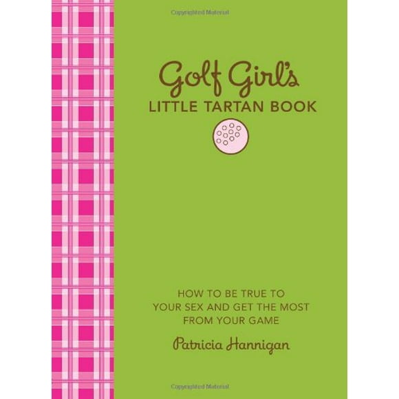 Golf Livre de Tartan pour Fille: Comment Tre Fidèle à Votre Sexe et Tirer le Meilleur de Votre Jeu