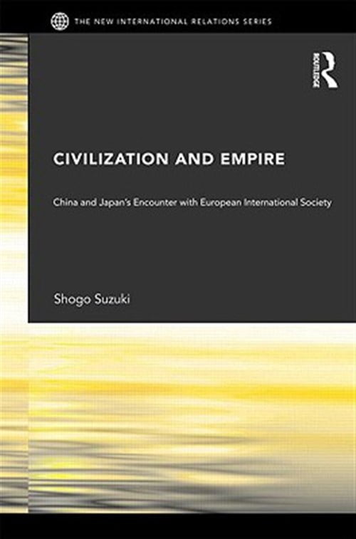 Pre-Owned New International Relations Civilization and Empire: China and Japan's Encounter with European International Society, (Hardcover)