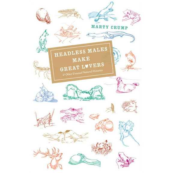 Headless Males Make Great Lovers: And Other Unusual Natural Histories, (Hardcover)