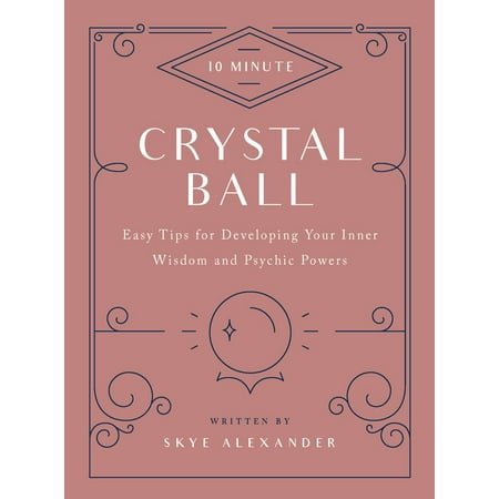 10-Minute Crystal Ball : Easy Tips for Developing Your Inner Wisdom and Psychic (Best Crystal For Psychic Powers)
