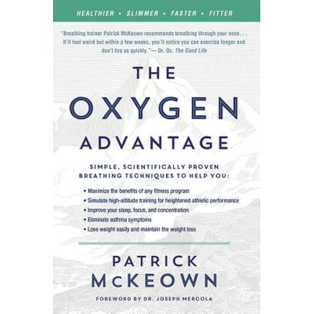 The Oxygen Advantage : Simple, Scientifically Proven Breathing Techniques to Help You Become Healthier, Slimmer, Faster, and