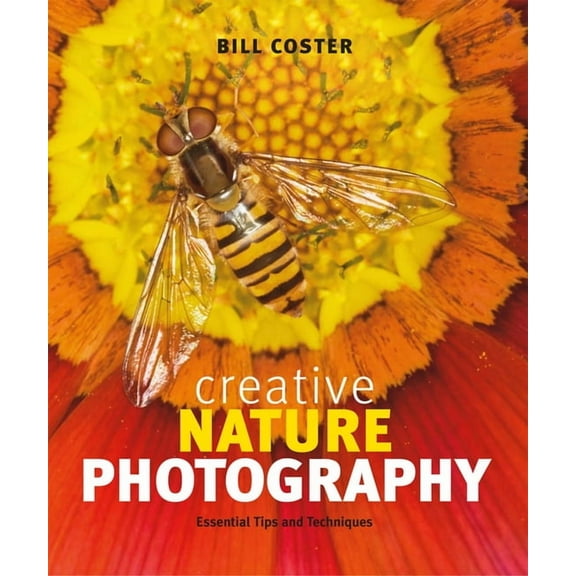 Creative Nature Photography: Essential Tips and Techniques (Paperback)