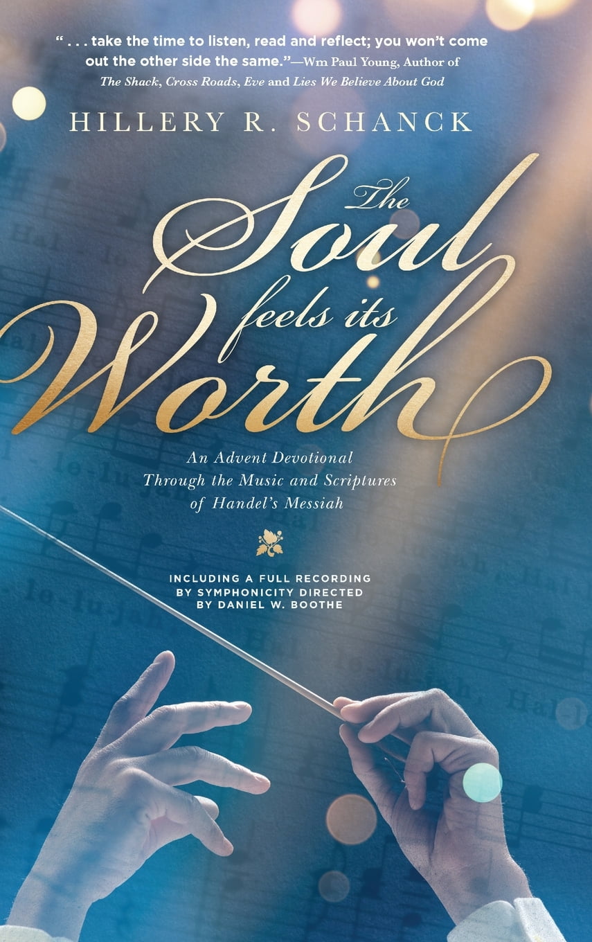 The Soul Feels its Worth : An Advent Devotional Through the Music and Scriptures of Handel's Messiah (Hardcover) - Walmart.com - Walmart.com