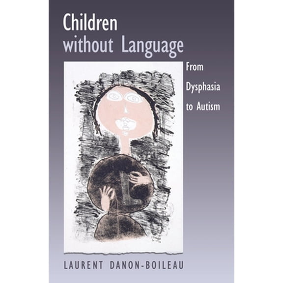 Pre-Owned Children Without Language: From Dysphasia to Autism (Hardcover) 0195175026 9780195175028