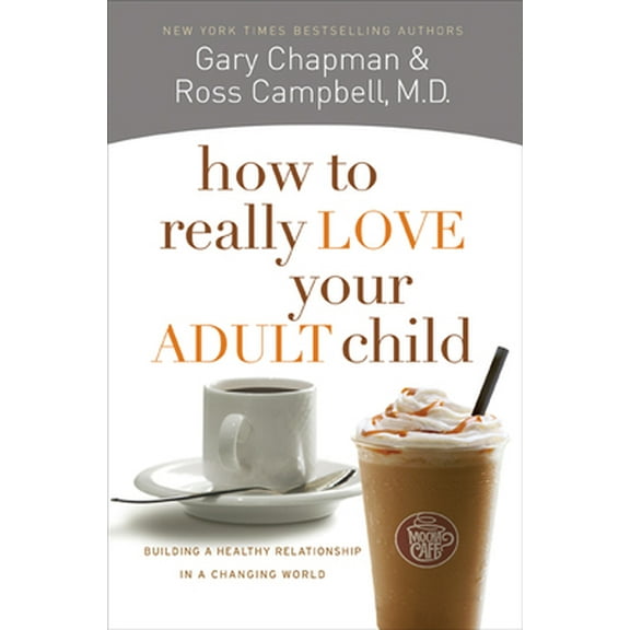 Pre-Owned How to Really Love Your Adult Child: Building a Healthy Relationship in a Changing World (Paperback) 0802468519 9780802468512