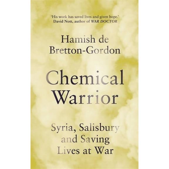 Chemical Warrior : Syria, Salisbury and Saving Lives at War - As heard on Radio 2 (Paperback)