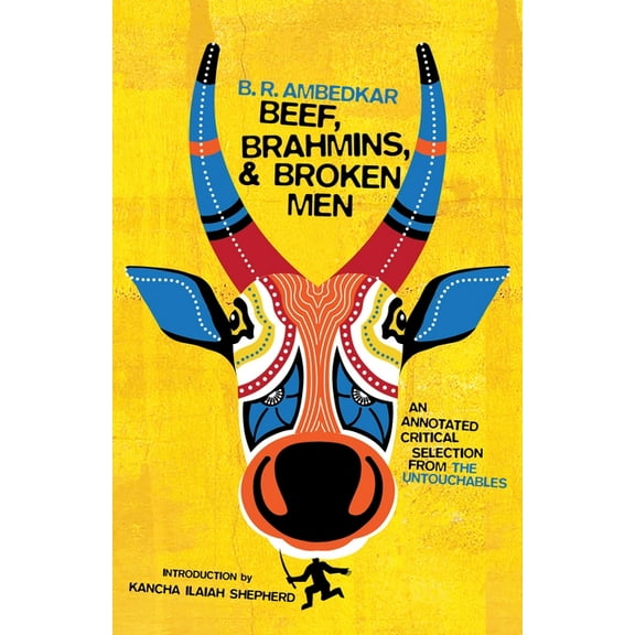 Beef, Brahmins, and Broken Men: An Annotated Critical Selection from the Untouchables, (Paperback)