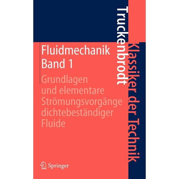 Klassiker Der Technik Fluidmechanik: Band 1: Grundlagen Und Elementare Strömungsvorgänge Dichtebeständiger Fluide, (Hardcover)