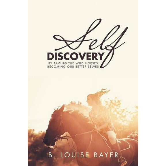 Self Discovery: By Taming the Wild Horses Becoming Our Better Selves (Paperback)