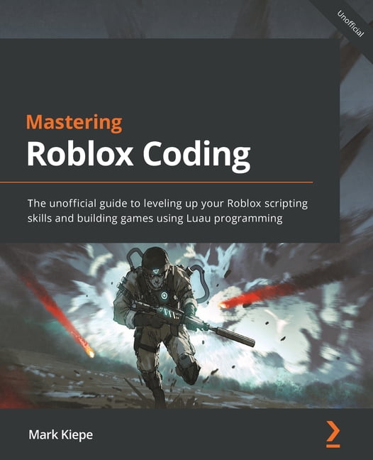 Mastering Roblox Coding : The unofficial guide to leveling up your ...