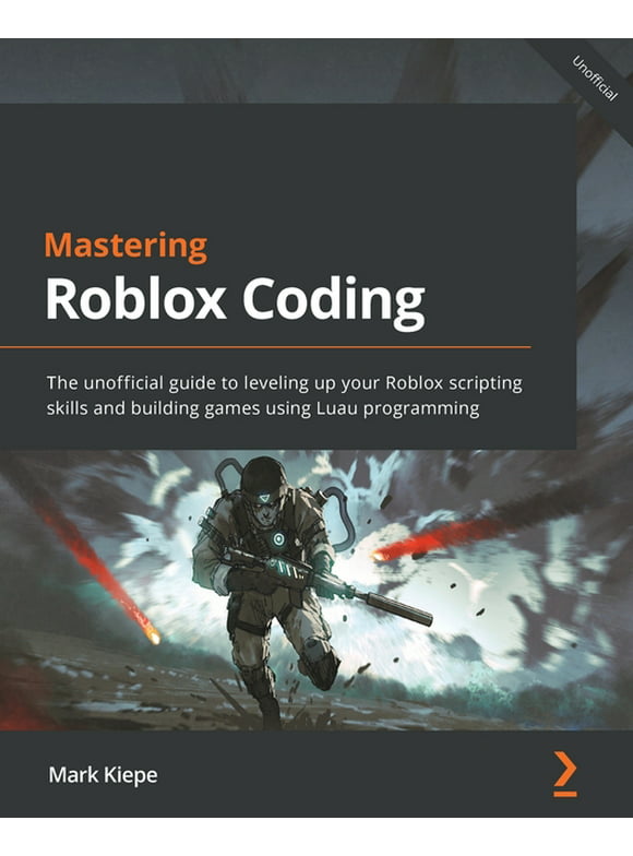 Mastering Roblox Coding: The unofficial guide to leveling up your Roblox scripting skills and building games using Luau programming (Paperback)
