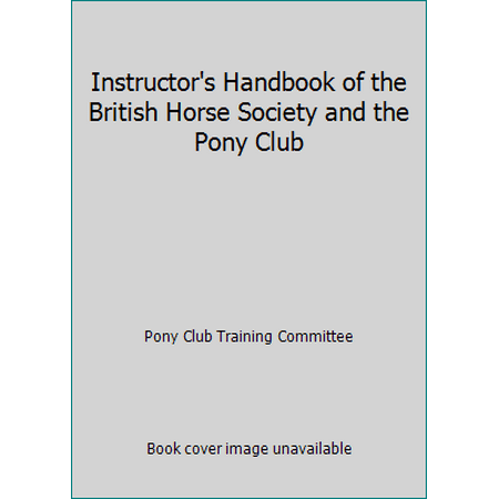Instructor's Handbook of the British Horse Society and the Pony Club [Paperback - Used]