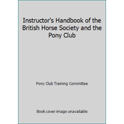 Instructor's Handbook of the British Horse Society and the Pony Club [Paperback - Used]