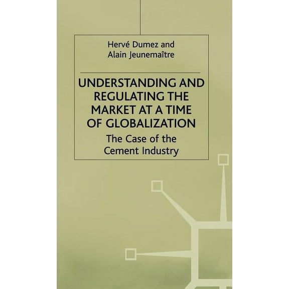 Understanding and Regulating the Market at a Time of Globalization: The Case of the Cement Industry, (Hardcover)